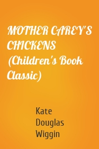 MOTHER CAREY'S CHICKENS (Children's Book Classic)