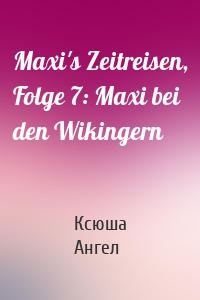 Maxi's Zeitreisen, Folge 7: Maxi bei den Wikingern