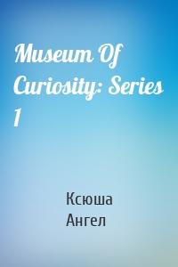 Museum Of Curiosity: Series 1