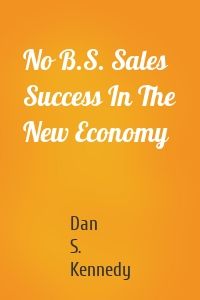No B.S. Sales Success In The New Economy