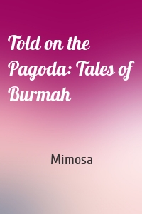 Told on the Pagoda: Tales of Burmah