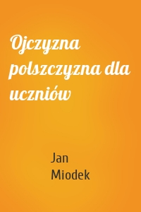Ojczyzna polszczyzna dla uczniów
