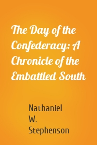 The Day of the Confederacy: A Chronicle of the Embattled South
