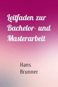 Leitfaden zur Bachelor- und Masterarbeit