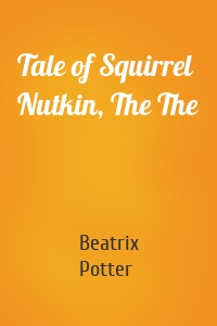 Tale of Squirrel Nutkin, The The
