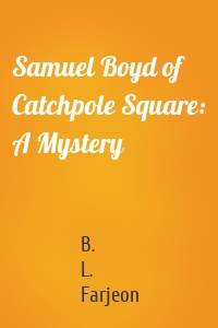 Samuel Boyd of Catchpole Square: A Mystery