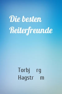 Die besten Reiterfreunde