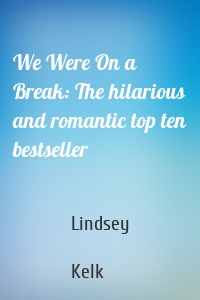 We Were On a Break: The hilarious and romantic top ten bestseller