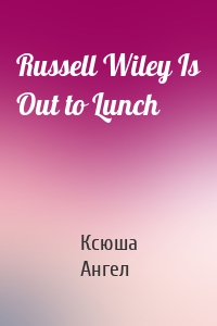 Russell Wiley Is Out to Lunch