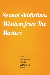 Sexual Addiction: Wisdom from The Masters