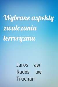 Wybrane aspekty zwalczania terroryzmu