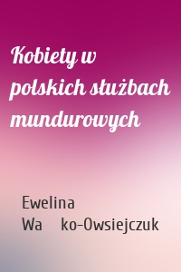 Kobiety w polskich służbach mundurowych