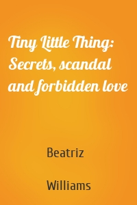 Tiny Little Thing: Secrets, scandal and forbidden love