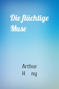 Die flüchtige Muse