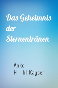 Das Geheimnis der Sternentränen