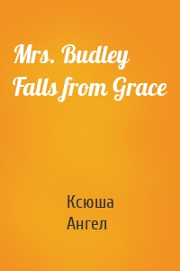 Mrs. Budley Falls from Grace