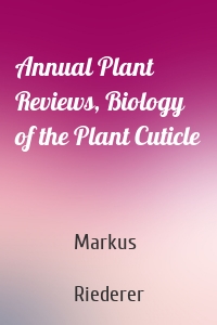 Annual Plant Reviews, Biology of the Plant Cuticle