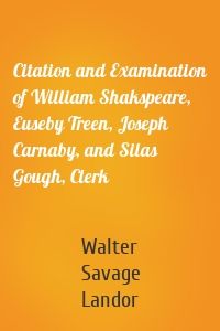 Citation and Examination of William Shakspeare, Euseby Treen, Joseph Carnaby, and Silas Gough, Clerk