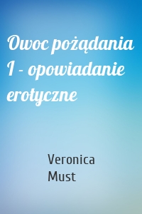 Owoc pożądania I - opowiadanie erotyczne