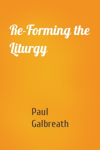 Re-Forming the Liturgy