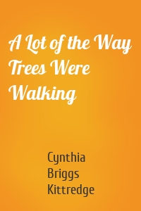 A Lot of the Way Trees Were Walking