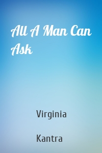 All A Man Can Ask