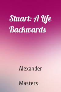 Stuart: A Life Backwards