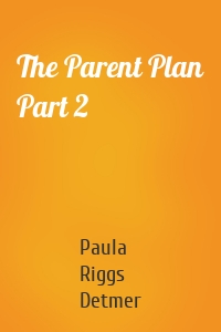 The Parent Plan Part 2