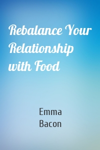 Rebalance Your Relationship with Food