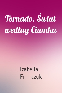 Tornado. Świat według Ciumka