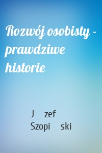 Rozwój osobisty - prawdziwe historie