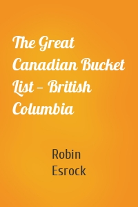 The Great Canadian Bucket List — British Columbia