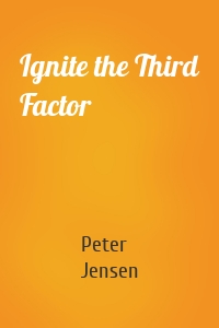 Ignite the Third Factor