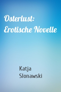 Osterlust: Erotische Novelle