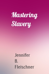 Mastering Slavery