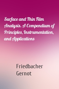 Surface and Thin Film Analysis. A Compendium of Principles, Instrumentation, and Applications