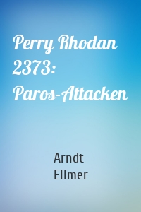 Perry Rhodan 2373: Paros-Attacken