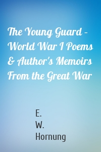 The Young Guard – World War I Poems & Author's Memoirs From the Great War