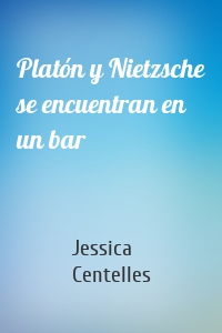 Platón y Nietzsche se encuentran en un bar