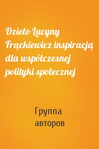 Dzieło Lucyny Frąckiewicz inspiracją dla współczesnej polityki społecznej