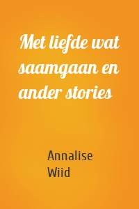 Met liefde wat saamgaan en ander stories