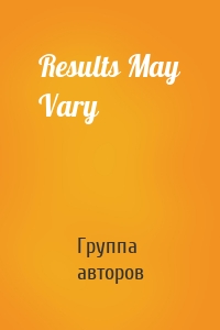 Results May Vary