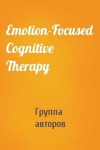 Emotion-Focused Cognitive Therapy