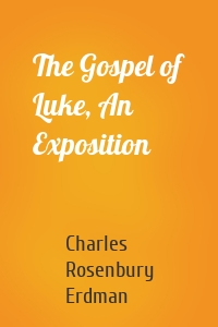The Gospel of Luke, An Exposition