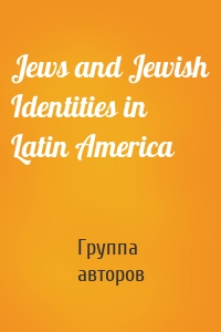 Jews and Jewish Identities in Latin America