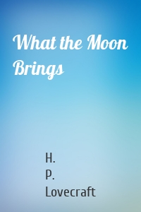 What the Moon Brings