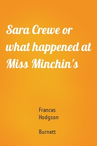 Sara Crewe or what happened at Miss Minchin's