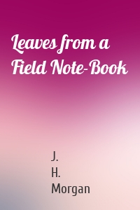 Leaves from a Field Note-Book