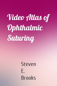 Video Atlas of Ophthalmic Suturing