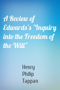 A Review of Edwards's "Inquiry into the Freedom of the Will"